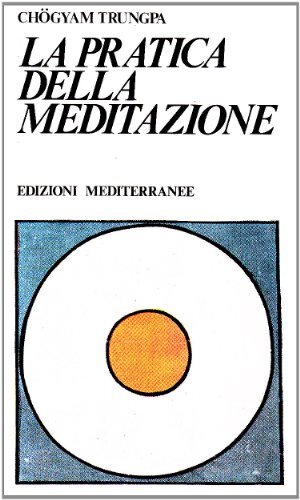 La pratica della meditazione di Chögyam Trungpa edito da Edizioni Mediterranee