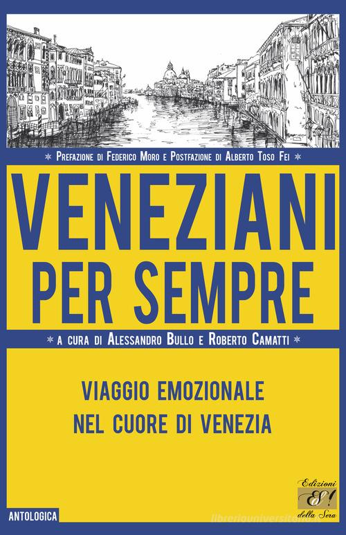 Veneziani per sempre. Viaggio emozionale nel cuore di Venezia edito da Edizioni della Sera