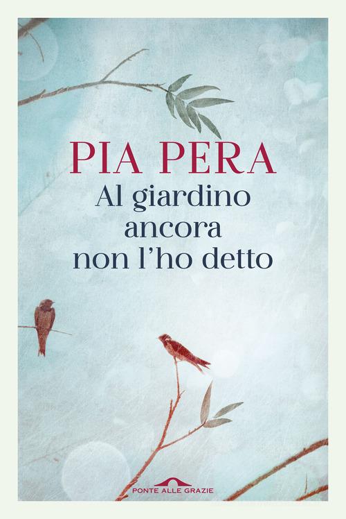 Al giardino ancora non l'ho detto di Pia Pera edito da Ponte alle Grazie