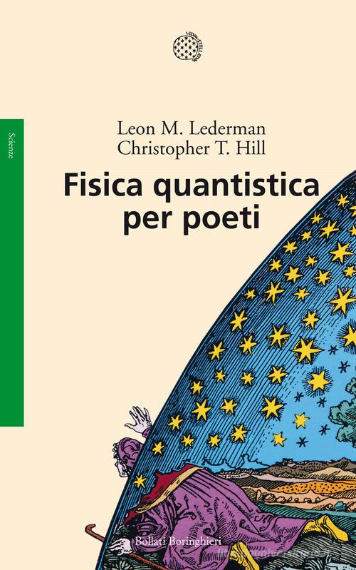 Fisica quantistica per poeti di Leon M. Lederman, Christopher T. Hill edito da Bollati Boringhieri