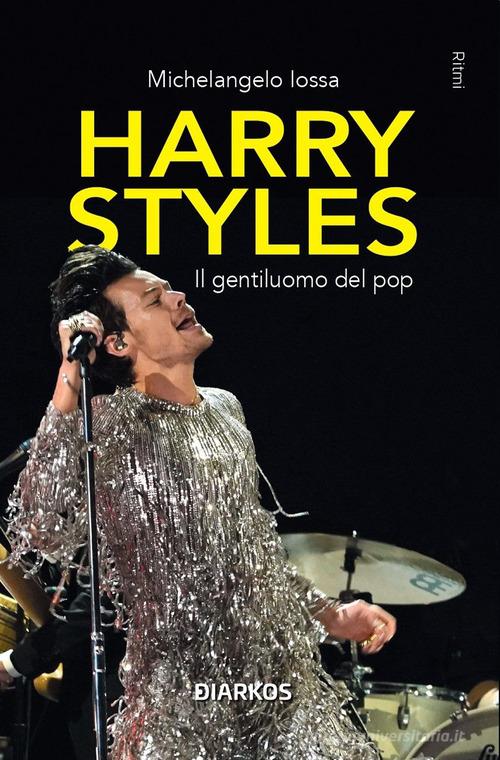 Harry Styles. Il gentiluomo del pop di Michelangelo Iossa edito da DIARKOS