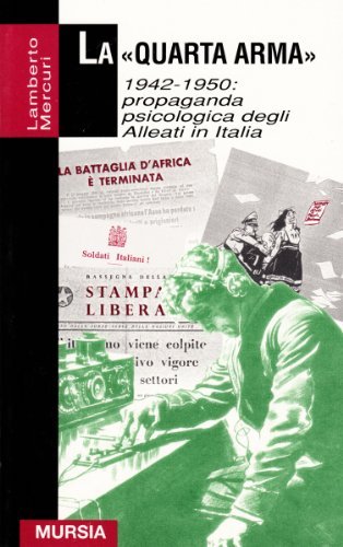 La quarta arma. 1942-1950: propaganda psicologica degli alleati in Italia di Lamberto Mercuri edito da Ugo Mursia Editore