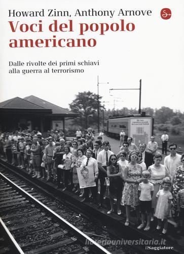 Voci del popolo americano. Dalle rivolte dei primi schaivi alla guerra al terrorismo di Howard Zinn, Anthony Arnove edito da Il Saggiatore