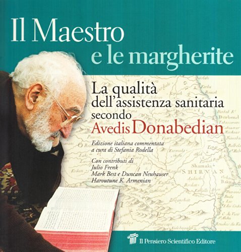 Il maestro e le margherite. La qualità dell'assistenza sanitaria secondo Avedis Donabedian di Avedis Donabedian edito da Il Pensiero Scientifico