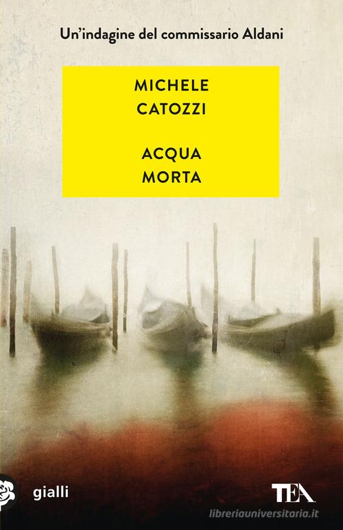 Acqua morta. Un'indagine del commissario Aldani di Michele Catozzi edito da TEA