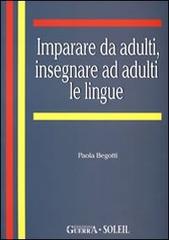 Imparare da adulti, insegnare ad adulti le lingue di Paola Begotti edito da Guerra Edizioni