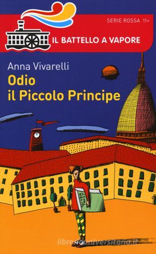 Odio il Piccolo Principe di Anna Vivarelli edito da Piemme