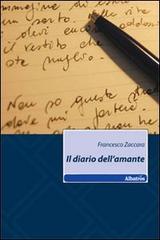 Libro Il diario dell'amante. Ediz. illustrata di Francesco Zaccara Nuove voci di Gruppo Albatros Il Filo