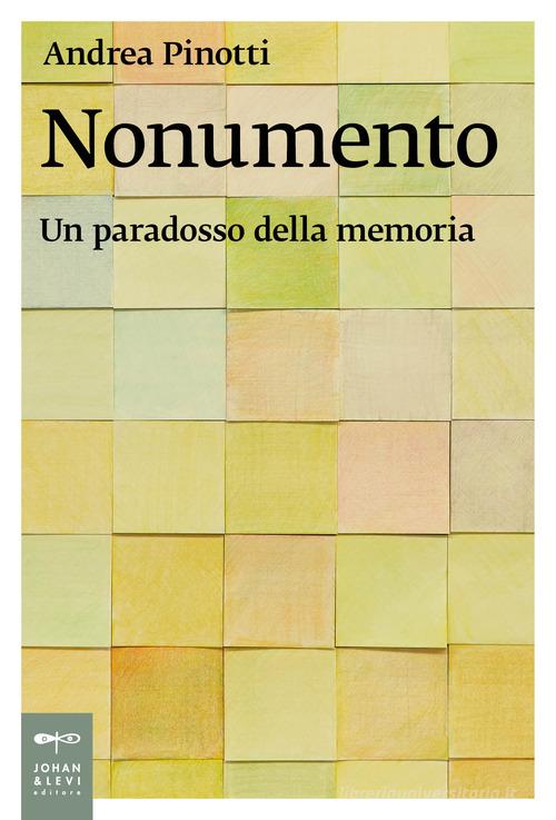 Nonumento. Un paradosso della memoria di Andrea Pinotti edito da Johan & Levi