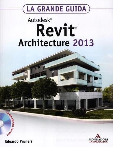 Autodesk Revit Architecture 2013. La grande guida. Con CD-ROM di Edoardo Pruneri edito da Mondadori Informatica