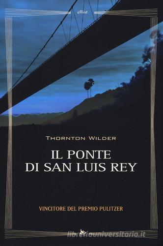 Il ponte di San Luis Rey di Thornton Wilder edito da Elliot