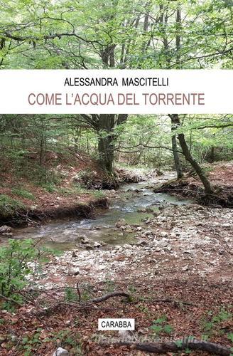 Libro Come l'acqua del torrente di Alessandra Mascitelli Universale Carabba di Carabba