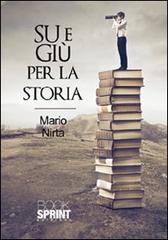 Su e giù per la storia di Mario Nirta edito da Booksprint
