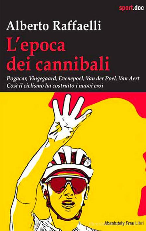 L'epoca dei cannibali di Alberto Raffaelli edito da Absolutely Free