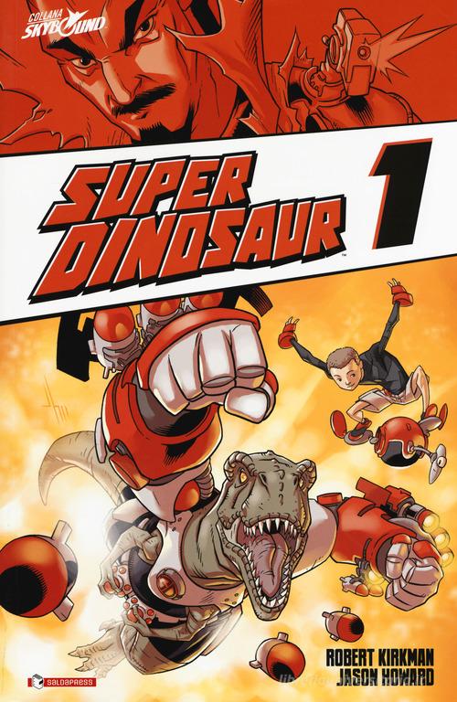 Super Dinosaur vol.1 di Robert Kirkman, Jason Howard edito da SaldaPress