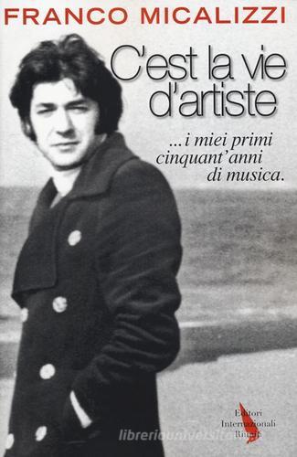 C'est la vie d'artiste ...i miei primi cinquant'anni di musica di Franco Micalizzi edito da Eir