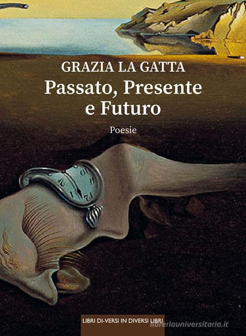 Passato, presente e futuro di Grazia La Gatta edito da Libreria Editrice Urso