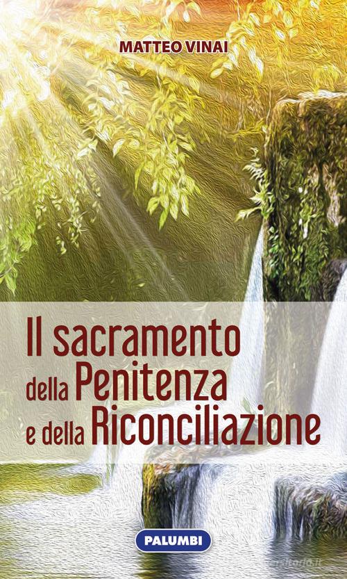 Il Sacramento della penitenza e della riconciliazione di Matteo Vinai edito da Edizioni Palumbi