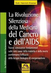 La rivoluzione silenziosa della medicina del cancro e dell'Aids di Heinrich Kremer edito da Macro Edizioni