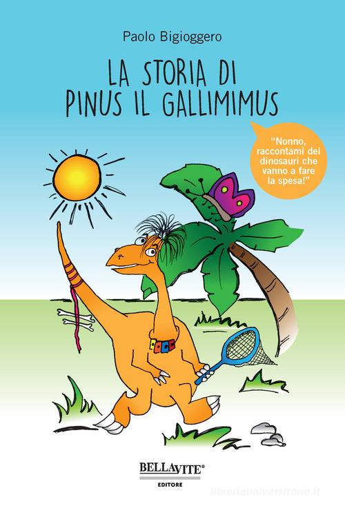 La storia di Pinus il gallimimus di Paolo Bigioggero edito da Bellavite Editore