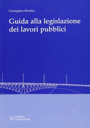Guida alla legislazione dei lavori pubblici di Giampiero Martini edito da Compositori