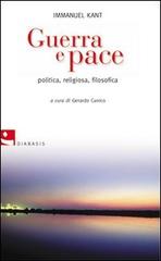 Guerra e pace. Politica, religiosa, filosofica di Immanuel Kant edito da Diabasis