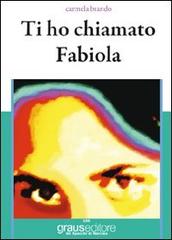 Ti ho chiamato Fabiola di Carmela Brando edito da Graus Edizioni