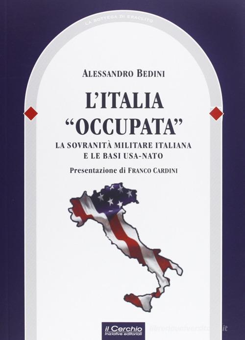 L' Italia «occupata». La sovranità militare italiana e le basi USA-NATO edito da Il Cerchio