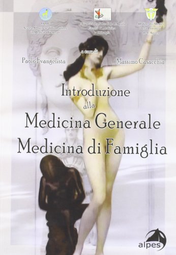Introduzione alla medicina generale. Medicina di famiglia di Paolo Evangelista, Massimo Casacchia edito da Alpes Italia