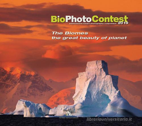 BioPhotoContest 2019. The Biomes, the great beauty of planet. Ediz. italiana e inglese edito da Daniele Marson