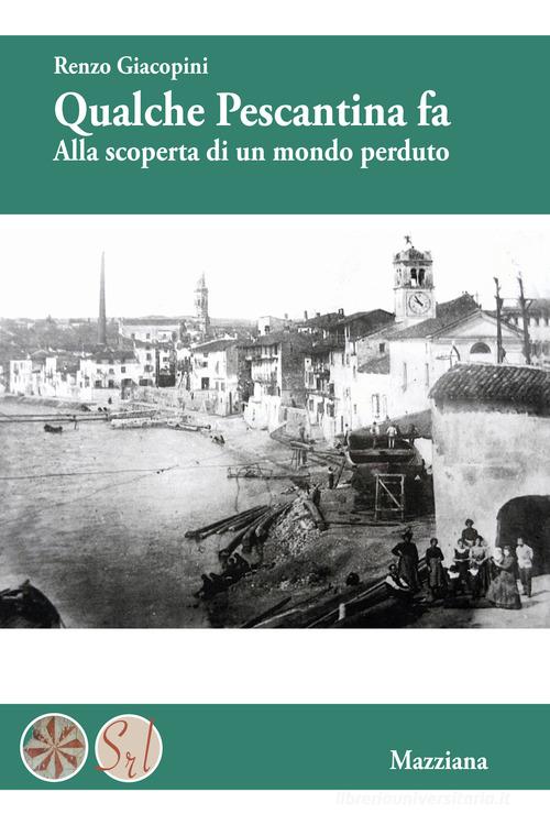 Qualche Pescantina fa. Alla scoperta di un mondo perduto di Renzo Giacopini edito da Mazziana