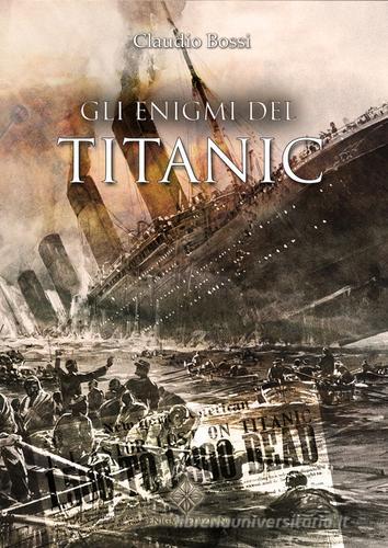 Gli enigmi del Titanic di Claudio Bossi edito da Enigma