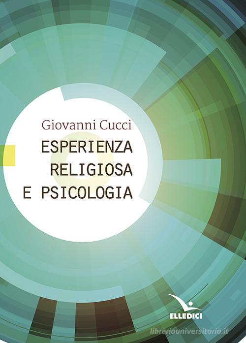 Esperienza religiosa e psicologia di Giovanni Cucci edito da Editrice Elledici