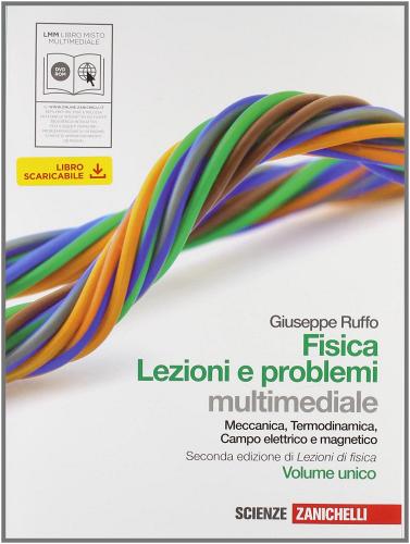 Fisica: lezioni e problemi. Volume unico. Con espansione online. Per le Scuole superiori di Giuseppe Ruffo edito da Zanichelli