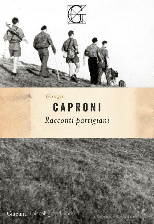 Libro Racconti partigiani di Giorgio Caproni I piccoli grandi libri di Garzanti