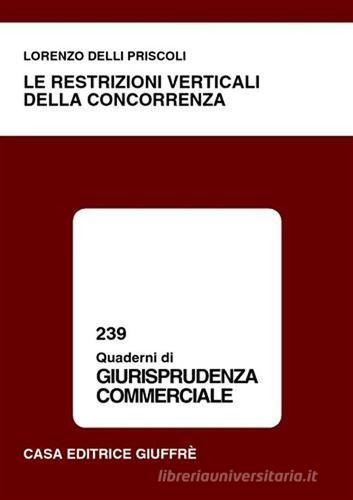 Le restrizioni verticali della concorrenza di Lorenzo Delli Priscoli edito da Giuffrè