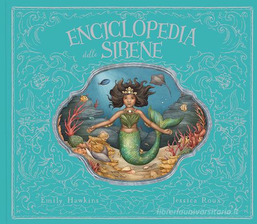 Enciclopedia delle sirene. Ediz. a colori di Emily Hawkins edito da Il Castello