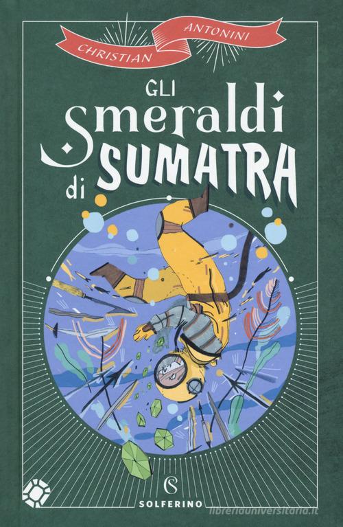 Gli smeraldi di Sumatra di Christian Antonini edito da Solferino