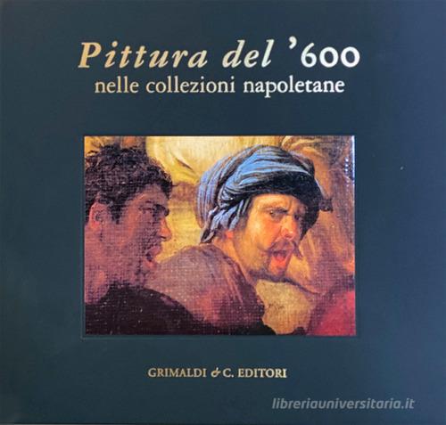 Pittura del '600 nelle collezioni napoletane. Ediz. illustrata di Vincenzo Pacelli edito da Grimaldi & C.