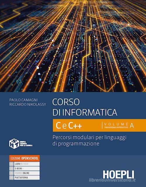 Corso di informatica C e C++. Percorsi modulari per linguaggi di programmazione. Per le Scuole superiori. Con e-book. Con espansione online vol.1 di Paolo Camagni, Riccardo Nikolassy edito da Hoepli