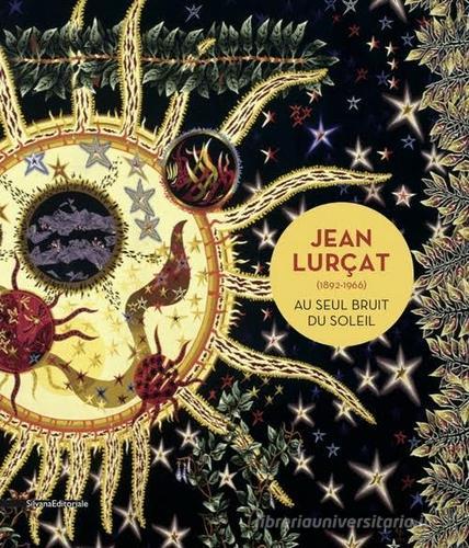 Jean Lurçat (1892-1966). Au seul bruit du soleil di Christiane Naffah-Bayle edito da Silvana