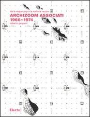 Archizoom Associati 1966-1974. De la vague pop à la surface neutre di Roberto Gargiani edito da Mondadori Electa