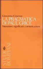 La pragmatica di Paul Grice. Intenzioni, significato, comunicazione di Giovanna Cosenza edito da Bompiani