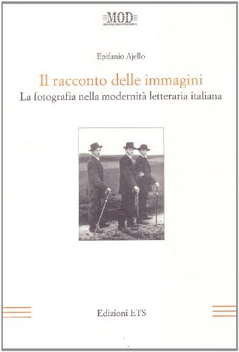 Il racconto delle immagini. La fotografia nella modernità letteraria italiana di Epifanio Ajello edito da Edizioni ETS