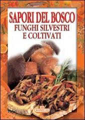 Sapori del bosco. Funghi silvestri e coltivati edito da Bonechi