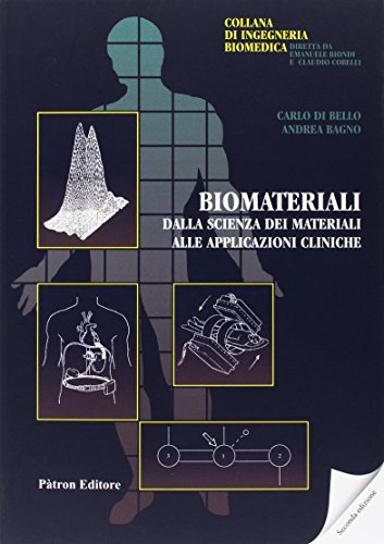 Biomateriali. Dalla scienza dei materiali alle applicazioni cliniche di Carlo Di Bello, Andrea Bagno edito da Pàtron