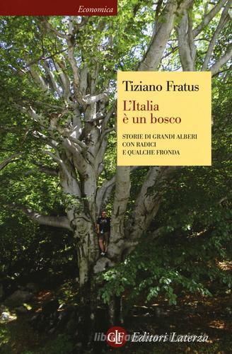 L' Italia è un bosco. Storie di grandi alberi con radici e qualche fronda di Tiziano Fratus edito da Laterza