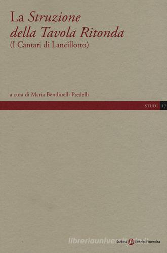 La Struzione della Tavola Ritonda (I cantari di Lancillotto) edito da Società Editrice Fiorentina