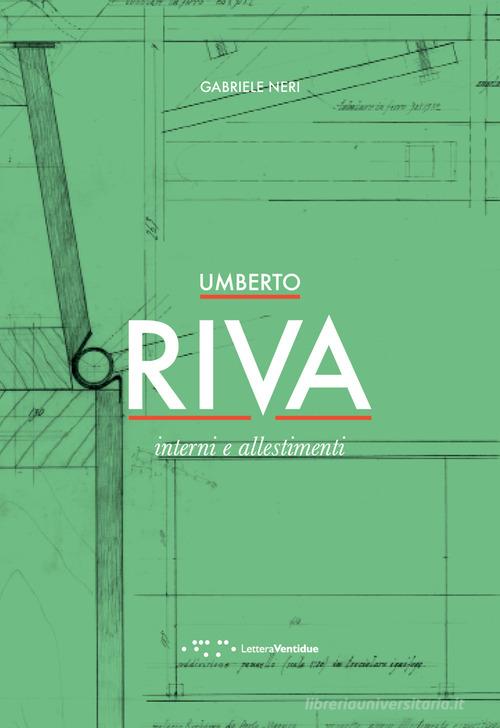 Umberto Riva. Interni e allestimenti di Gabriele Neri edito da LetteraVentidue
