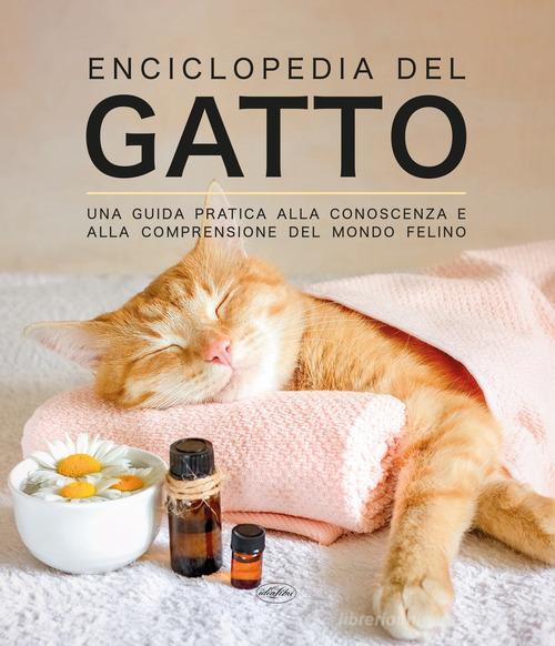 Enciclopedia del gatto. Una guida pratica alla conoscenza e alla comprensione del mondo felino edito da Idea Libri
